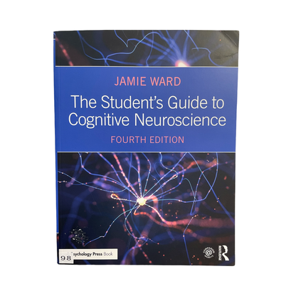 The Students Guide to Cognitive Neuroscience Fourth Edition