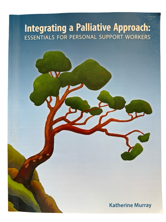 Integrating a Palliative Approach: ESSENTIALS FOR PERSONAL SUPPORT WORKERS