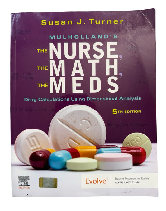 MULHOLLAND'S The Nurse, The Math, The Meds Drug Calculations Using Dimensional Analysis 5th edition